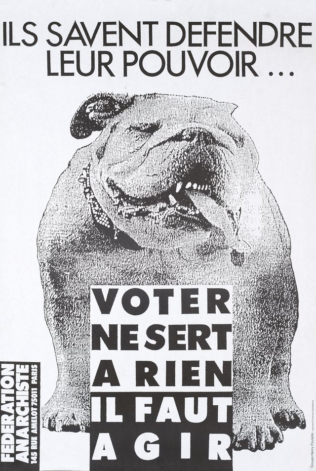 Ils savent défendre leur pouvoir... Voter ne sert à rien, Il faut Agir, Fédération Anarchiste